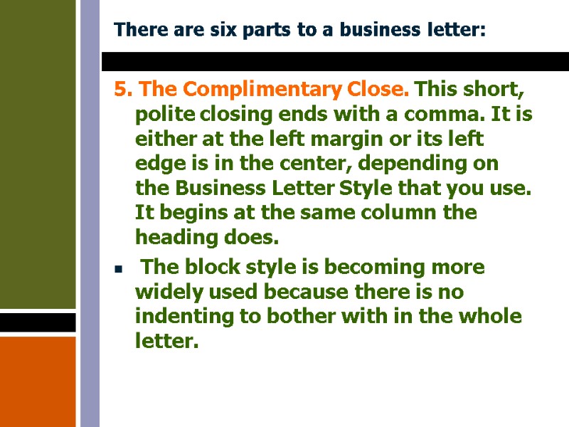 There are six parts to a business letter: 5. The Complimentary Close. This short,